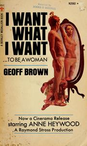 Cover of: I want what I want by Geoff Brown