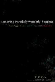 Cover of: Something incredibly wonderful happens: an intimate biography of Frank Oppenheimer