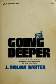 Cover of: Going deeper: a series of devotional studies in knowing, loving and serving our Lord Jesus Christ.