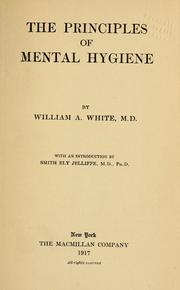 Cover of: The principles of mental hygiene by William A. White
