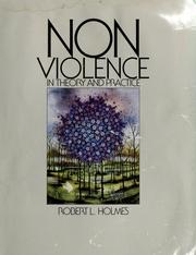 Cover of: Nonviolence in theory and practice by edited by Robert L. Holmes.