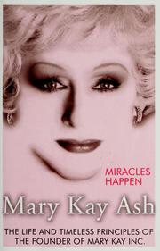 Cover of: Miracles happen: the life and timeless principles of the founder of Mary Kay Inc.