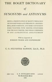 Cover of: The Roget Dictionary of synonyms and antonyms: being a presentation of Roget's Thesaurus of English words and phrases in a modernized, more complete, and more convenient form together with briefer synonyms for the busy writer, the whole comprised in one alphabetical arrangement, with an appendix of foreign words and expressions