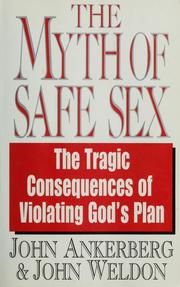 Cover of: The myth of safe sex by John Ankerberg