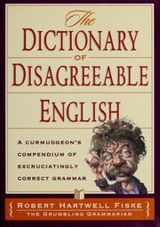 Cover of: The dictionary of disagreeable English: a curmudgeon's compendium of excruciatingly correct grammar