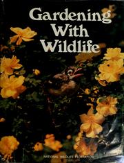 Cover of: Gardening with wildlife: a complete guide to attracting and enjoying the fascinating creatures in your backyard.