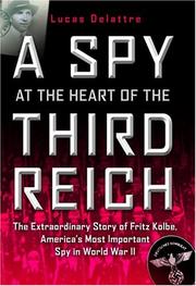 Cover of: A Spy at the Heart of the Third Reich: The Extraordinary Story of Fritz Kolbe, America's Most Important Spy in World War II