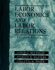 Labor economics and labor relations by Lloyd George Reynolds, Stanley H. Masters, Colletta H. Moser