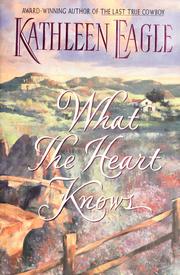 Cover of: What the heart knows by Kathleen Eagle
