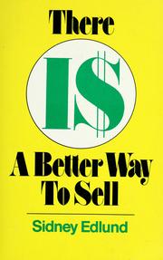 Cover of: There is a better way to sell by Sidney Wendell Edlund