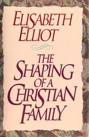 Cover of: The shaping of a Christian family by Elisabeth Elliot