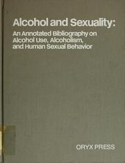 Cover of: Alcohol and sexuality: an annotated bibliography on alcohol use, alcoholism, and human sexual behavior