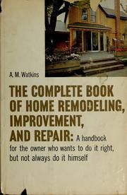 Cover of: The complete book of home remodeling, improvement, and repair: a handbook for the owner who wants to do it right--but not do it himself.