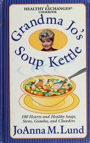 Cover of: Grandma Jo's soup kettle: 100 hearty and healthy soups, stews, gumbos, and chowders