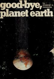 Cover of: Good-bye, planet Earth by Robert H. Pierson