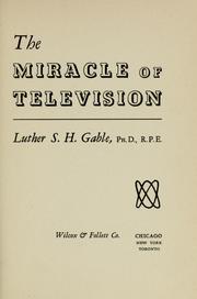 Cover of: The miracle of television. by Luther S. H. Gable