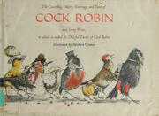 Cover of: The courtship, merry marriage, and feast of Cock Robin and Jenny Wren, to which is added The doleful death of Cock Robin