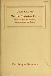 Cover of: On the Christian faith: selections from the Institutes, Commentaries, and Tracts