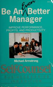 Cover of: How to be an even better manager by Michael Armstrong