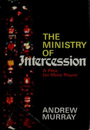 Cover of: The ministry of intercession: A plea for more prayer