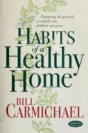 Cover of: Habits of a healthy home: preparing the ground in which your children can grow