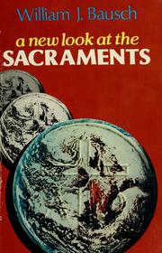 Cover of: A new look at the sacraments by William J. Bausch