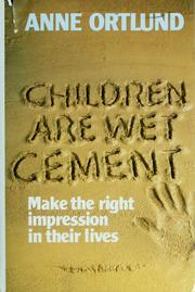 Cover of: Children are wet cement: make the right impression in their lives