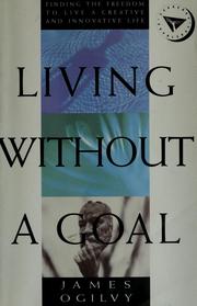 Cover of: Living without a goal: finding the freedom to live a creative and innovative life
