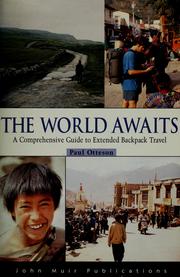 Cover of: The world awaits: a comprehensive guide to extended backpack travel