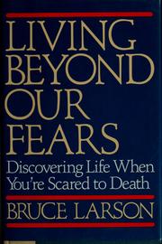 Cover of: Living beyond our fears: discovering life when you're scared to death
