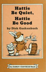 Cover of: Hattie Be Quiet, Hattie Be Good by Dick Gackenbach