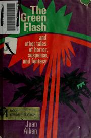 Cover of: The green flash, and other tales of horror, suspense, and fantasy. by Joan Aiken