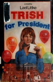 Cover of: Trish for president by Lael Littke