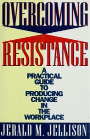 Cover of: Overcoming resistance: a practical guide to producing change in the workplace