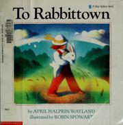 Cover of: To RabbitTown by April Halprin Wayland