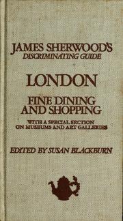 Cover of: James Sherwood's discriminating guide, London: fine dining and shopping with a special section on museums and art galleries