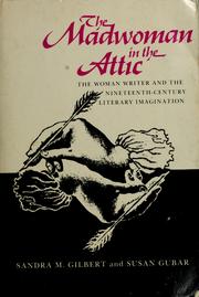 Cover of: The madwoman in the attic: the woman writer and the nineteenth-century literary imagination