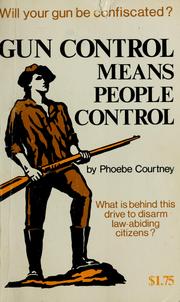 Cover of: Gun control means people control by Phoebe Courtney