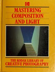 Cover of: Mastering composition and light by [created and designed by Mitchell Beazley in association with Kodak and Time-Life Books].