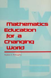 Cover of: Mathematics education for a changing world by Stephen S. Willoughby