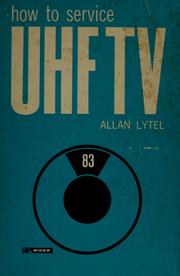 Cover of: How to service UHF TV by Allan Herbert Lytel