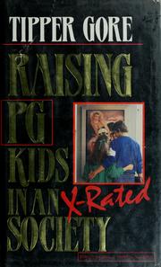 Raising PG kids in an X-rated society by Tipper Gore