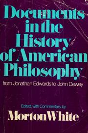 Cover of: Documents in the history of American philosophy, from Jonathan Edwards to John Dewey. by Morton Gabriel White