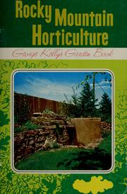 Cover of: Rocky Mountain horticulture: a landscape architecture to fit this area, plants that will thrive under arid conditions, cultural methods to keep the plants happy