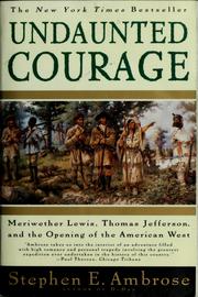 Cover of: Undaunted Courage: Meriwether Lewis, Thomas Jefferson, and the Opening of the American West