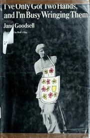 Cover of: I've only got two hands and I'm busy wringing them. by Jane Goodsell