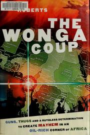 Cover of: The Wonga Coup: Guns, Thugs and a Ruthless Determination to Create Mayhem in an Oil-Rich Corner of Africa