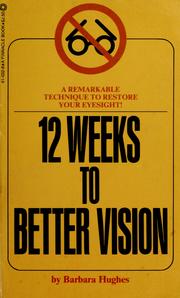 Cover of: 12 weeks to better vision: a remarkable technique to restore your eyesight