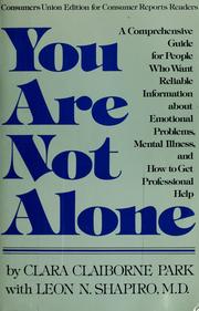 Cover of: You are not alone: understanding and dealing with mental illness. A guide for patients, families, doctors and other professionals