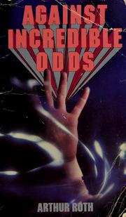 Cover of: Against Incredible Odds by Arthur Roth
